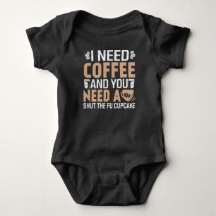 i need coffee and you need a shut the Fu cupcake Baby Bodysuit