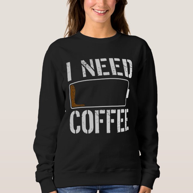 I Need Coffee Barista Coffeemaker Coffee Drinker Sweatshirt (Front)