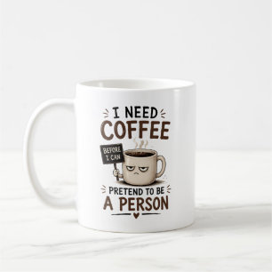 I need coffee before I can pretend to be a person Mug
