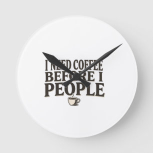 I Need Coffee Before I People – Funny Introvert Co Round Clock