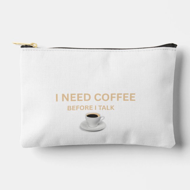 “I Need Coffee Before I Talk” Accessory Pouch (Front)