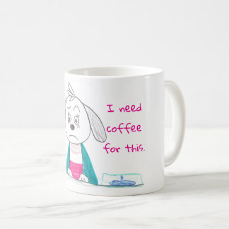 I need coffee for this. mug