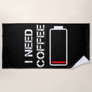 I need coffee funny coffee cups battery beans coff beach towel