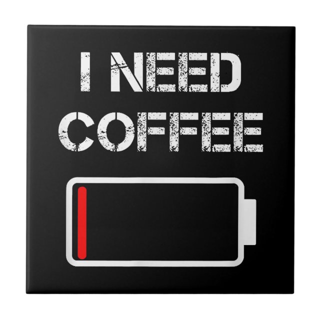 I need coffee funny coffee cups battery beans coff tile (Front)