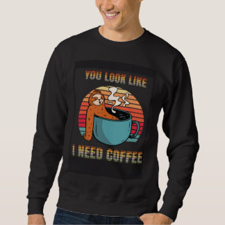 I need Coffee funny lazy Sloth Cup look like Retro Sweatshirt