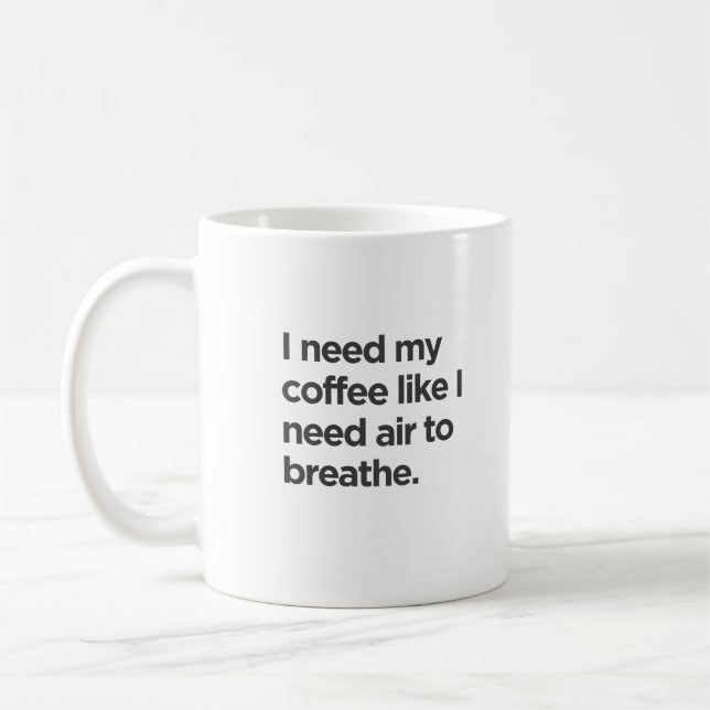 I Need Coffee Like I Need Air to Breathe Mug (Left)