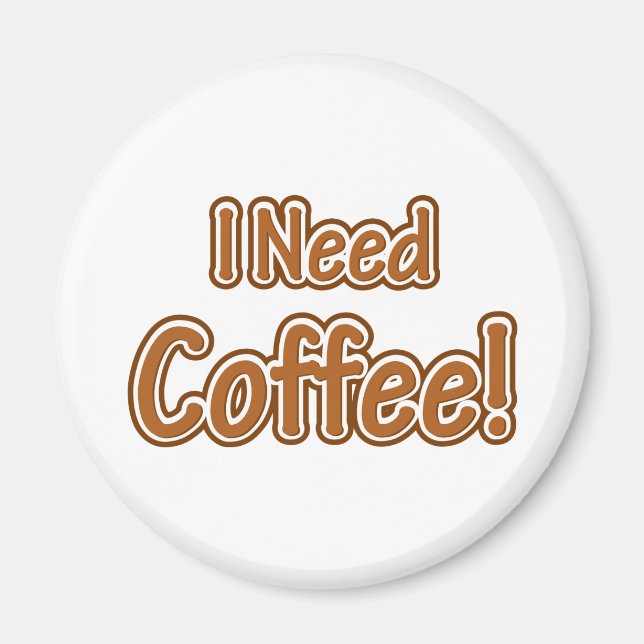 I Need Coffee! Magnet (Front)