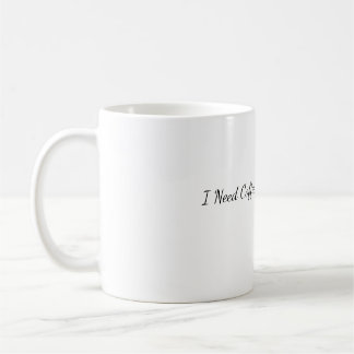 I Need Coffee Not Your Opinion Funny Coffee Mug 