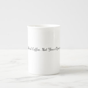 I Need Coffee Not Your Opinion Funny Coffee Mug