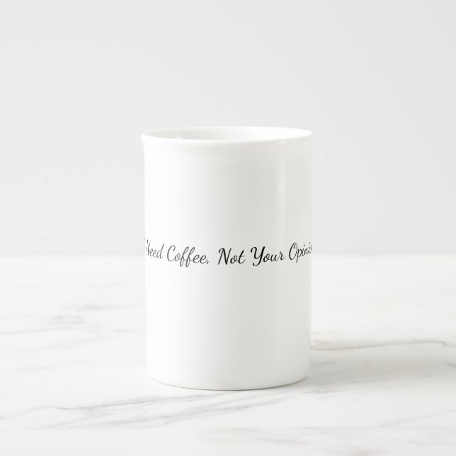 I Need Coffee Not Your Opinion Funny Coffee Mug  (Front)