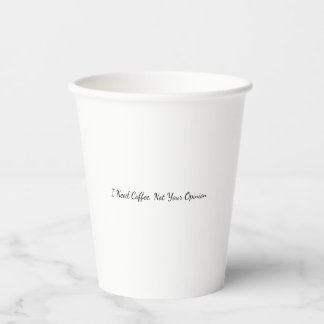 I Need Coffee Not Your Opinion Funny Coffee Mug Paper Cups