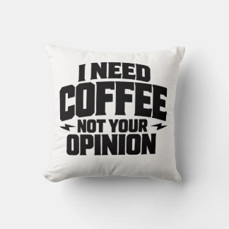 I Need Coffee Not Your Opinion Typography Design Cushion