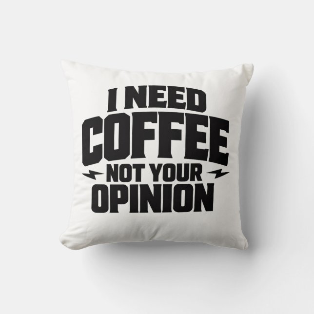 I Need Coffee Not Your Opinion Typography Design  Cushion (Front)