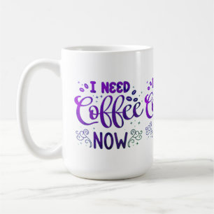 I Need Coffee Now Classic Mug White Ceramic Coff