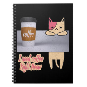 I Need Coffee Right Meow The best cat gifts Notebook