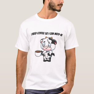 I Need Coffee So I Can Moo-ve   Funny Cow Shirt