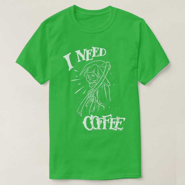 I Need Coffee T-Shirt (Design Front)