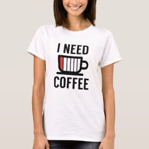 I Need Coffee T-Shirt