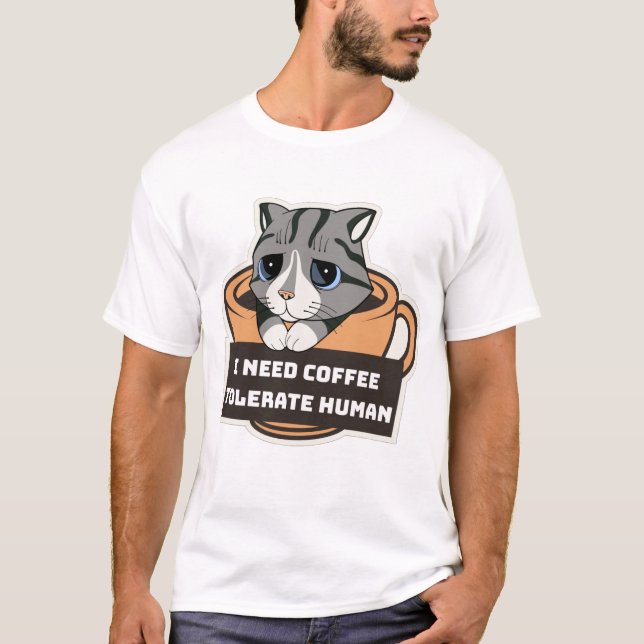 I need coffee tolerate human T-Shirt  (Front)