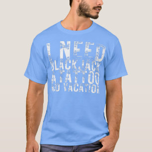 I Need Craps a Tattoo and a Vacation Nightlife Sou T-Shirt