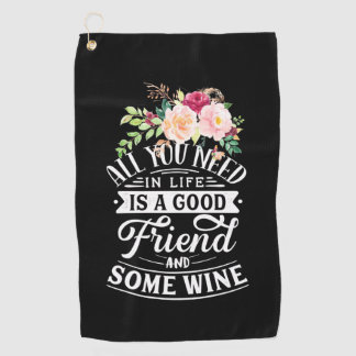 I Need Good Friend And Some Wine Golf Towel