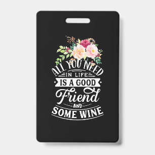 I Need Good Friend And Some Wine ID Badge