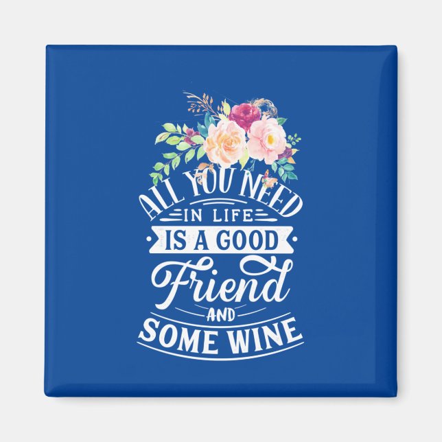 I Need Good Friend And Some Wine Magnet (Front)