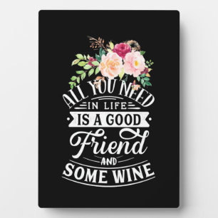 I Need Good Friend And Some Wine Plaque