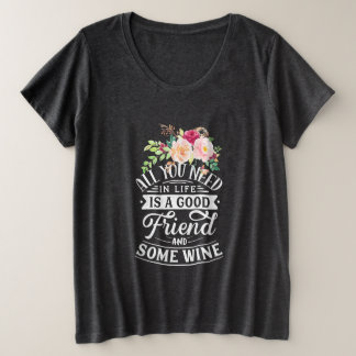 I Need Good Friend And Some Wine Plus Size T-Shirt