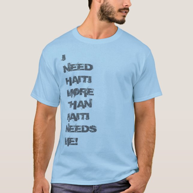 I Need Haiti T-Shirt (Front)