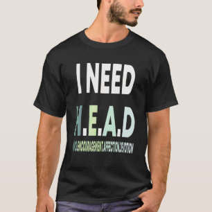 I Need Head Hugs Encouragement Affection Devotion T-Shirt