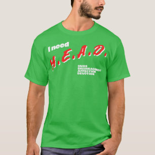 I Need HEAD Wholesome Meme Design T-Shirt