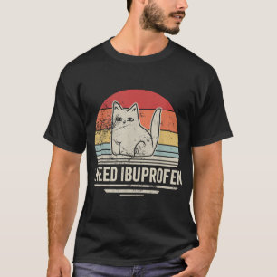 I Need Ibuprofen Cat Humour T-Shirt