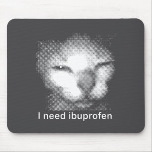 I Need Ibuprofen Cat Meme Funny Silly Cat Ironic W Mouse Pad