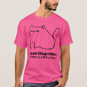 I Need Ibuprofen Funny Cat Meme Japanese family T-Shirt