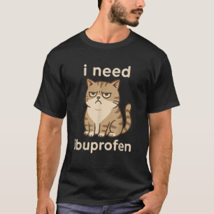 I Need Ibuprofen Funny Sad Cat Meme for Men Women T-Shirt