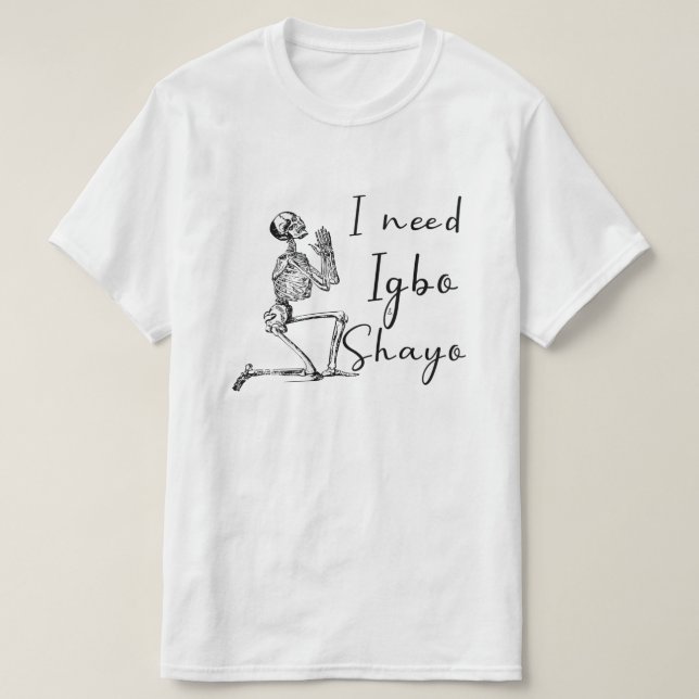 I Need Igbo and Shayo T-Shirt (Design Front)