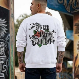 I need ink therapy  back-hit sweatshirt