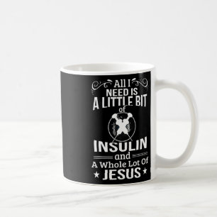 I Need Insulin And Jesus Fun Diabetic Type 1 Diabe Coffee Mug