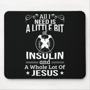 I Need Insulin and Jesus Fun Diabetic Type 1 Diabe Mouse Pad