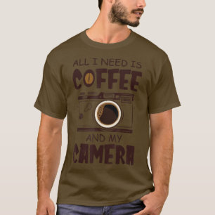 I Need is Coffee and My Camera Best Photography  T-Shirt
