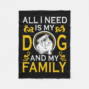 I Need Is My Bulldog And My Family Funny Fleece Blanket