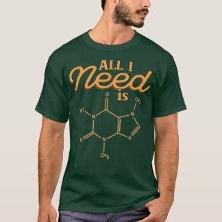 I Need Is Science Chemistry Science Formula  T-Shirt