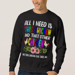 I Need Is This Chicken And That Other Chicken Flow Sweatshirt