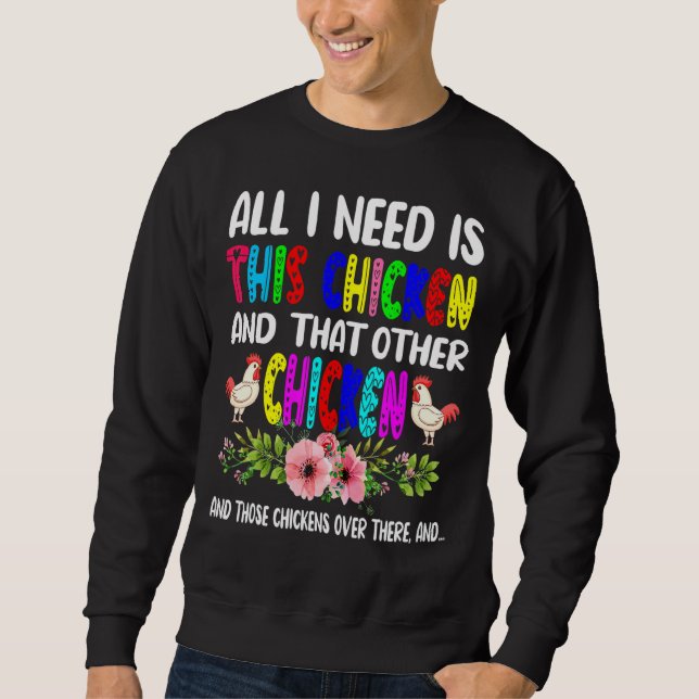 I Need Is This Chicken And That Other Chicken Flow Sweatshirt (Front)