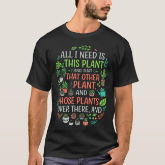 I Need Is This Plant Lover Humour T-Shirt