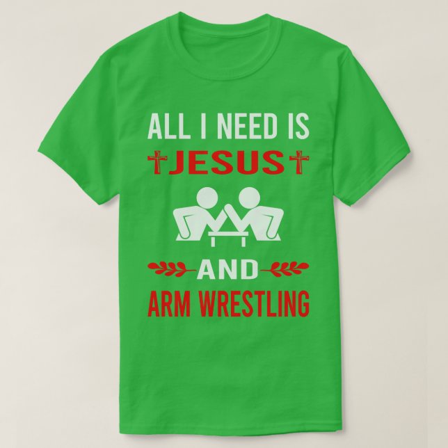 I Need Jesus And Arm Wrestling Wrestler Armwrestli T-Shirt (Design Front)