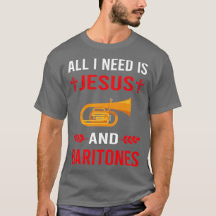 I Need Jesus And Baritone Baritones T-Shirt