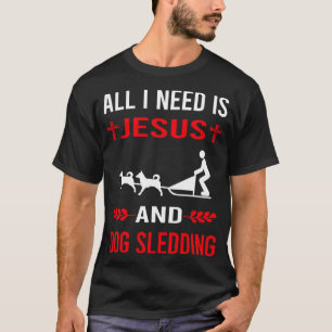 I Need Jesus And Dog Sledding Sled T-Shirt