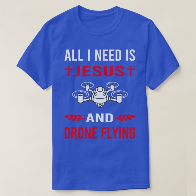 I Need Jesus And Drone Flying Drones T-Shirt (Design Front)